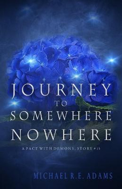 Journey to Somewhere Nowhere (A Pact with Demons, Story #15) by Michael R E Adams