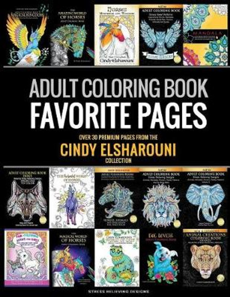 Adult Coloring Book: Favorite Pages Over 30 Premium Coloring Pages from The Cindy Elsharouni Collection: Stress Relieving Designs Cindy Elsharouni 9781722892296