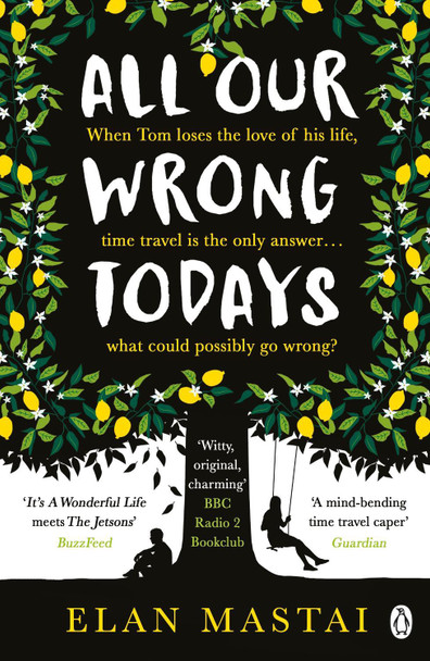 All Our Wrong Todays: A BBC Radio 2 Book Club Choice 2017 Elan Mastai 9781405927024
