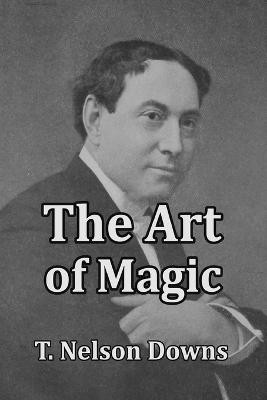The Art of Magic T Nelson Downs 9781647644369