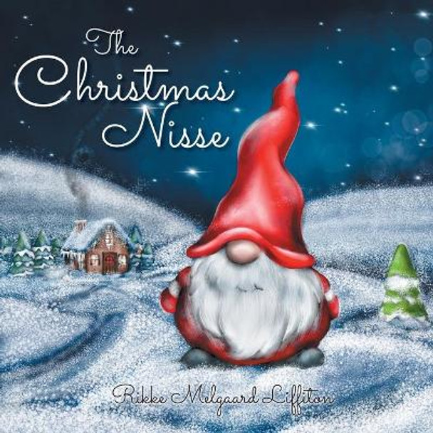 The Christmas Nisse: A Family Christmas Tradition Rikke Melgaard Liffiton 9781525578359