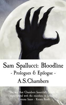 Sam Spallucci: Bloodline - Prologues & Epilogue A S Chambers 9781838457372