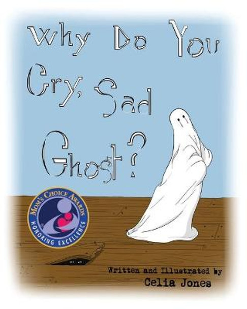 Why Do You Cry, Sad Ghost? Celia Jones 9780982371435