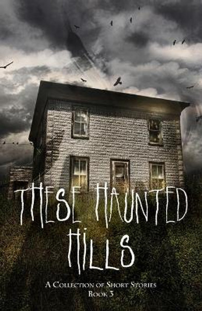 These Haunted Hills: A Collection of Short Stories Book 3 Jancarol Publishing 9781954978225