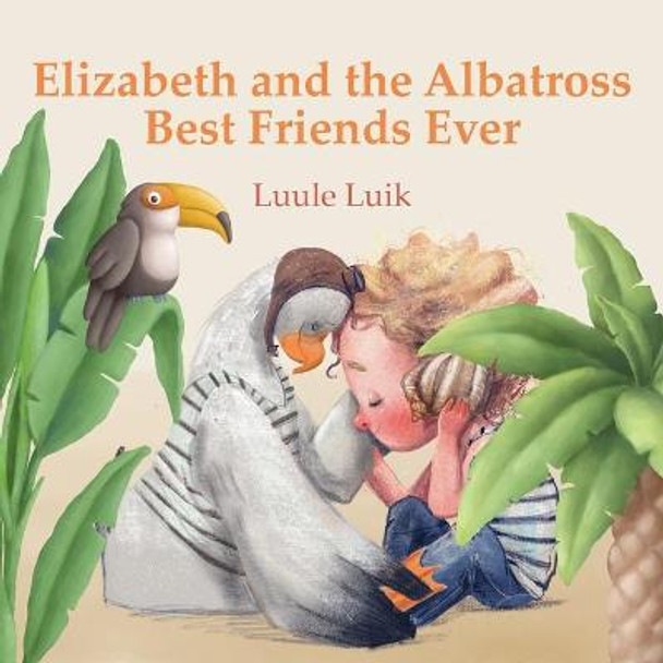 Elizabeth and the Albatross: Best Friends Ever Luule Luik 9789916660508