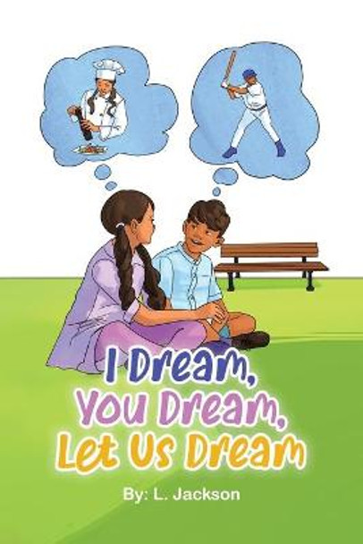 I Dream, You Dream, Let Us Dream! L Jackson 9780228851424