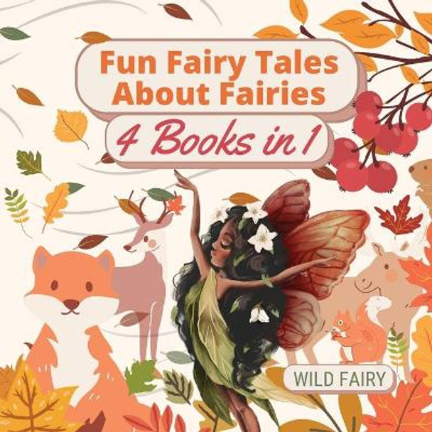 Fun Fairy Tales About Fairies: 4 Books in 1 Wild Fairy 9789916654897
