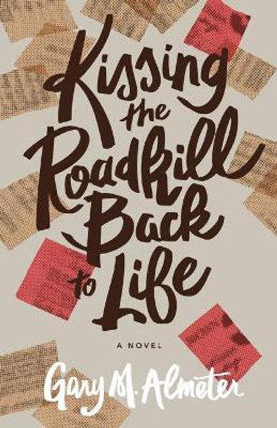 Kissing the Roadkill Back to Life by Gary M Almeter