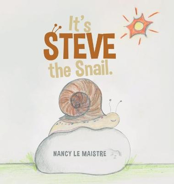 It's Steve the Snail. Nancy Le Maistre 9780228869030