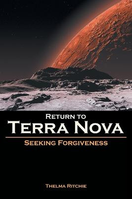 Return to Terra Nova: Seeking Forgiveness Thelma Ritchie 9781638857792
