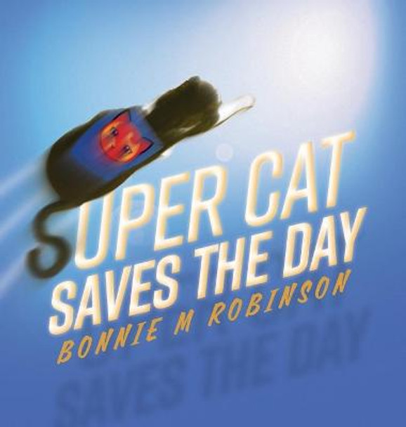 Super Cat Saves the Day Bonnie M Robinson 9781525595578