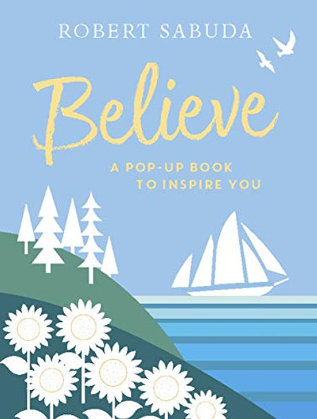 Believe: A Pop-up Book to Inspire You Robert Sabuda 9781406387575