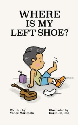 Where Is My Left Shoe by Vance Morimoto