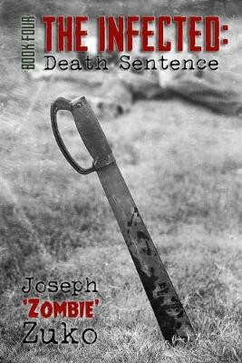 The Infected: Death Sentence Joseph Zuko 9781540422156