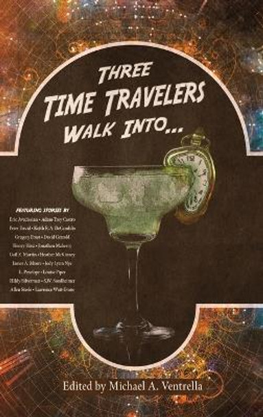 Three Time Travelers Walk Into... Michael A Ventrella 9781515447788