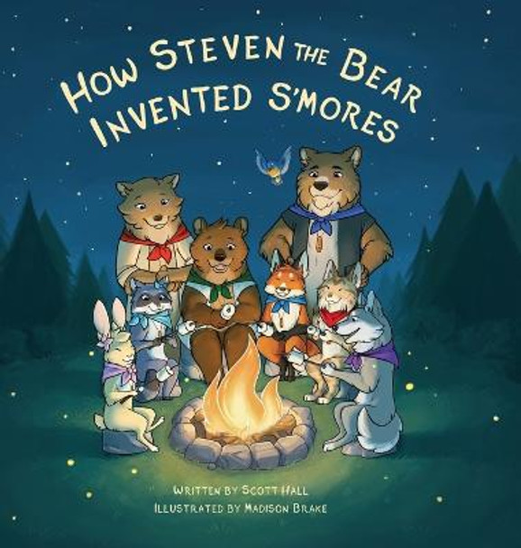 How Steven the Bear Invented S'mores Scott Hall 9781631955020