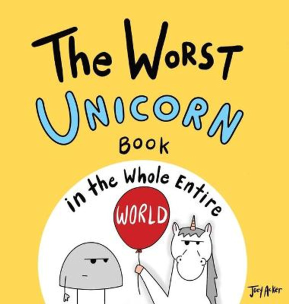 The Worst Unicorn Book in the Whole Entire World Joey Acker 9781951046811