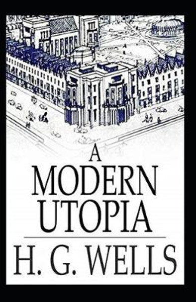 A Modern Utopia Annotated H G Wells 9798422320684