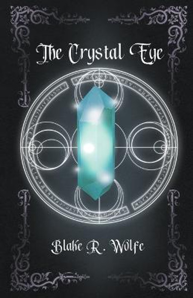 The Crystal Eye Blake R Wolfe 9798201271817