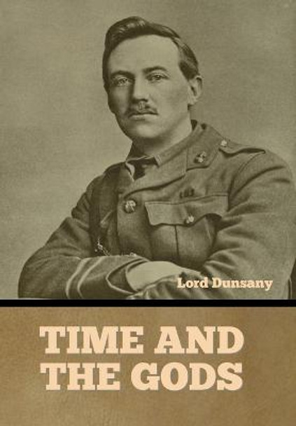 Time and the Gods Lord Dunsany 9798888301746 Time and the Gods Lord Dunsany 9798888301746