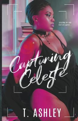 Capturing Celeste T Ashley 9798201376048