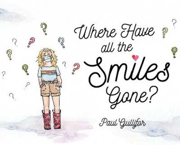 Where Have All the Smiles Gone? Paul F Gullifor 9780578334394