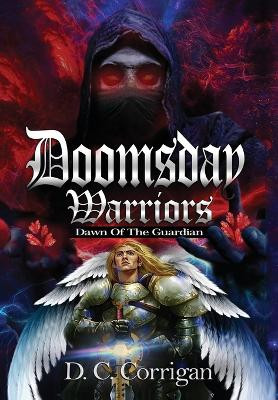 Doomsday Warriors: Dawn of the Guardian D C Corrigan 9781954368590