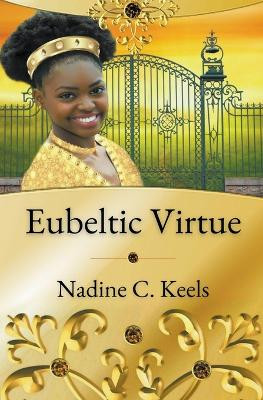Eubeltic Virtue by Nadine C Keels