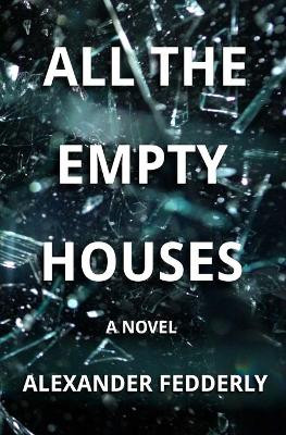 All the Empty Houses by Alexander Fedderly