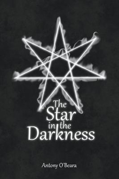 The Star in the Darkness Antony O'Beara 9798215381441