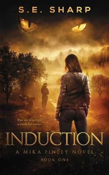 Induction: Her world just got a whole lot scarier. S E Sharp 9798986369402