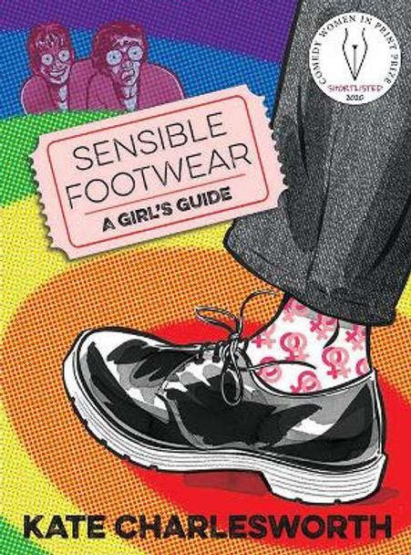 Sensible Footwear: A Girl's Guide: A graphic guide to lesbian and queer history 1950-2020 Kate Charlesworth 9780993563348