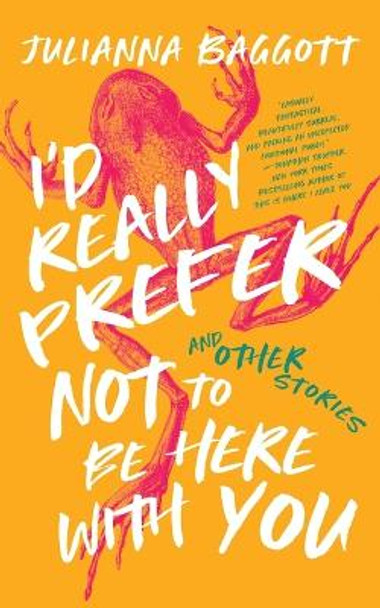 I'd Really Prefer Not to Be Here with You, and Other Stories Julianna Baggott 9798212206471