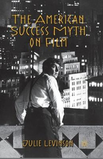 The American Success Myth on Film J. Levinson 9781349348916