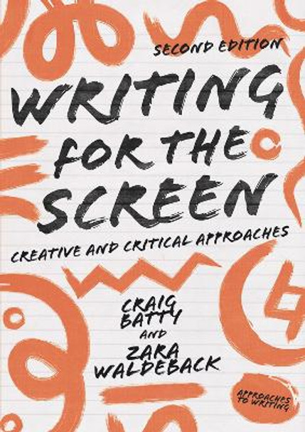 Writing for the Screen: Creative and Critical Approaches Dr. Craig Batty (RMIT University, Melbourne, Australia) 9781352006025