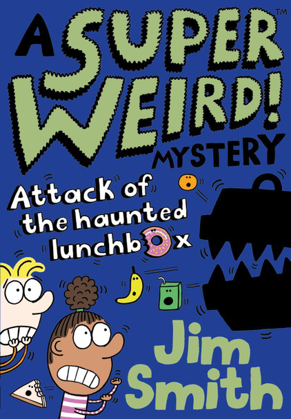 A Super Weird! Mystery: Attack of the Haunted Lunchbox (A Super Weird! Mystery) Jim Smith 9781405297516