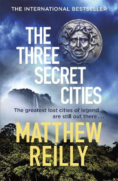 The Three Secret Cities: From the creator of No.1 Netflix thriller INTERCEPTOR Matthew Reilly 9781409167181