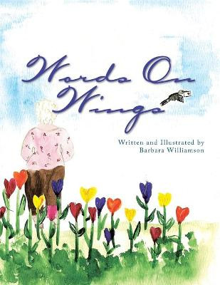 Words on Wings Barbara Williamson 9781436335317