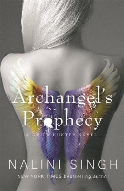 Archangel's Prophecy: Guild Hunter Book 11 Nalini Singh 9781473224575