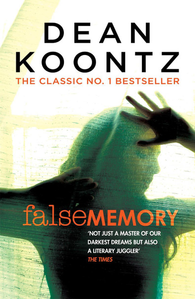 False Memory: A thriller that plays terrifying tricks with your mind... Dean Koontz 9781472248305