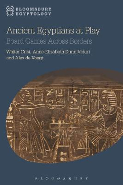 Ancient Egyptians at Play: Board Games Across Borders Walter Crist (Arizona State University, USA) 9781474221177