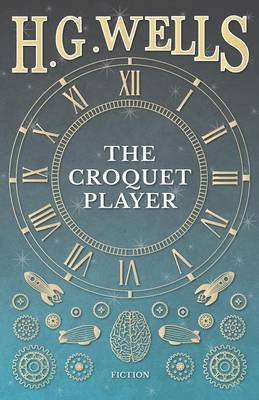 The Croquet Player by H G Wells
