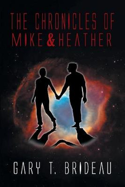 The Chronicles of Mike & Heather Gary T Brideau 9781493156689