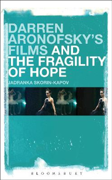 Darren Aronofsky's Films and the Fragility of Hope Dr. Jadranka Skorin-Kapov (Stony Brook University, USA) 9781501306976