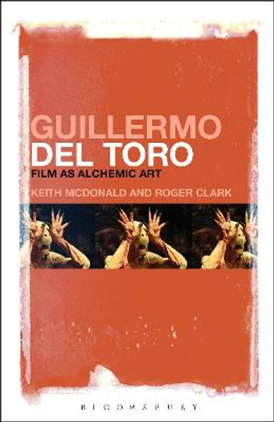 Guillermo del Toro: Film as Alchemic Art Keith McDonald 9781501308611