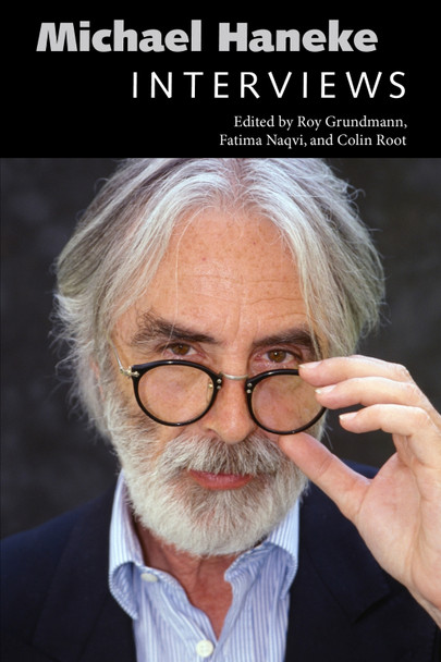Michael Haneke: Interviews Roy Grundmann 9781496828408