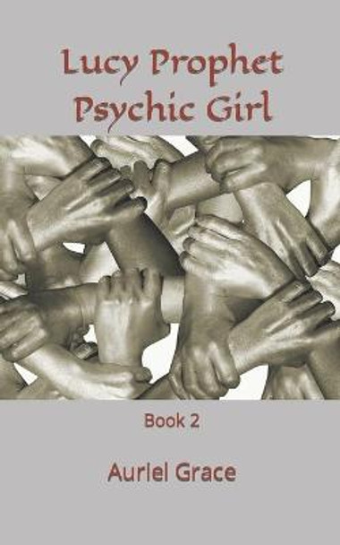 Lucy Prophet Psychic Girl: Book 2 Auriel Grace 9781521345351