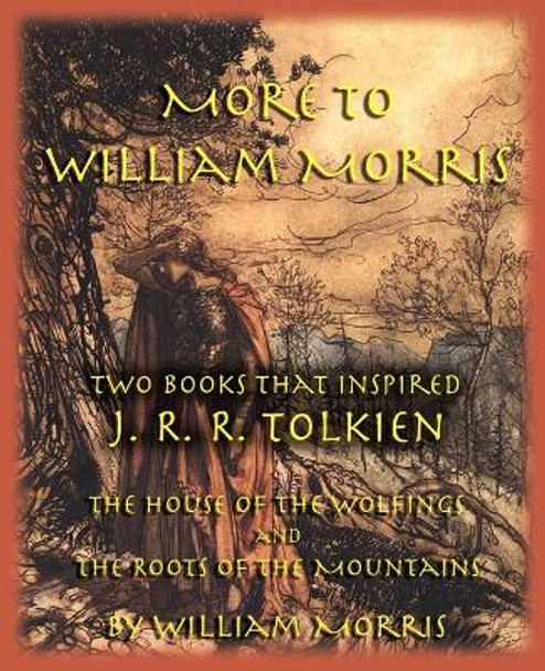 More to William Morris: Two Books That Inspired J. R. R. Tolkien-The House of the Wolfings and the Roots of the Mountains William Morris, MD 9781587420238