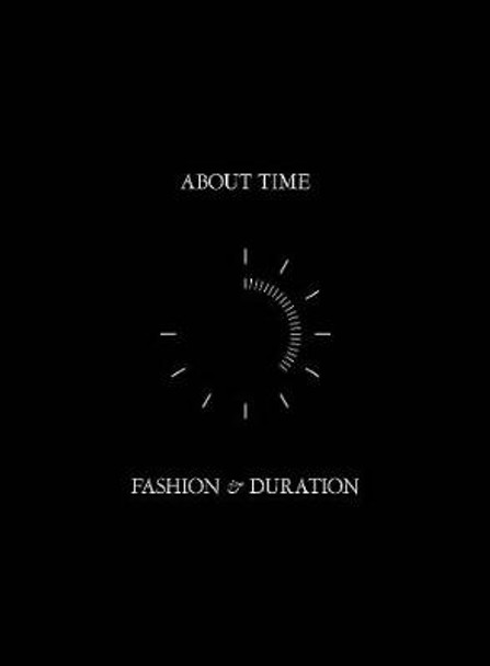 About Time: Fashion and Duration Andrew Bolton 9781588396884