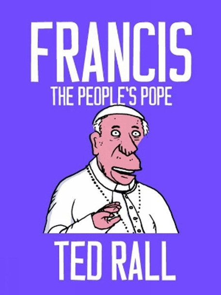 Francis, The People's Pope Ted Rall 9781609807603